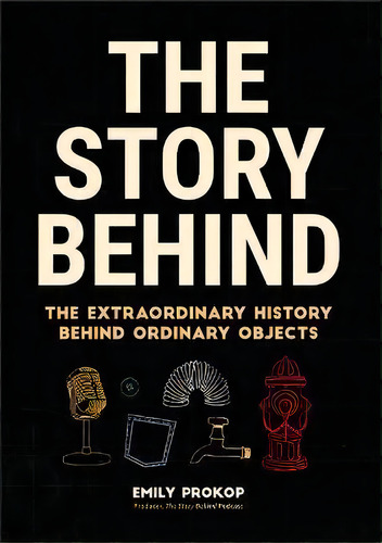 The Story Behind : The Extraordinary History Behind Ordinary Objects (science Gift, Trivia, Histo..., De Emily Prokop. Editorial Mango Media, Tapa Blanda En Inglés