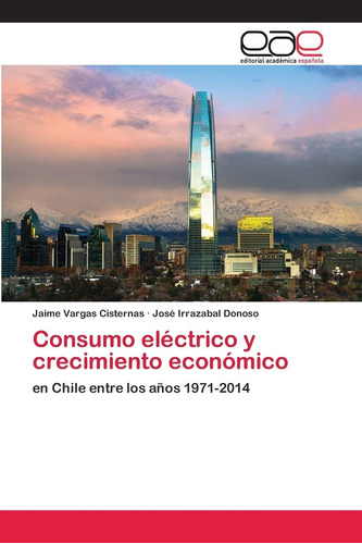 Libro: Consumo Eléctrico Y Crecimiento Económico: En Chile E