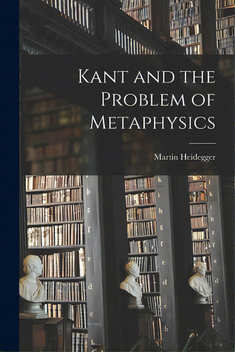 Kant And The Problem Of Metaphysics, De Heidegger, Martin. Editorial Hassell Street Pr, Tapa Blanda En Inglés