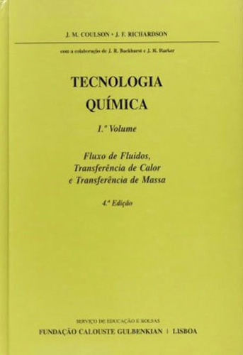 Tecnologia Quimica 1 - Fluxo De Fluidos, Transferencia De Ca, De Richardson, J. F.. Editora Fundaçao Calouste Gulbenkian, Capa Mole, Edição 4ª Edicao - 2004 Em Português