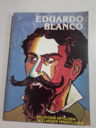 Eduardo Blanco Biografía Colección De Clásicos Venezolanos