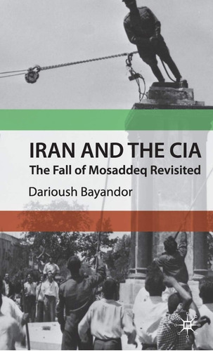Livro Iran And The Cia: The Fall Of Mosaddeq Revisited