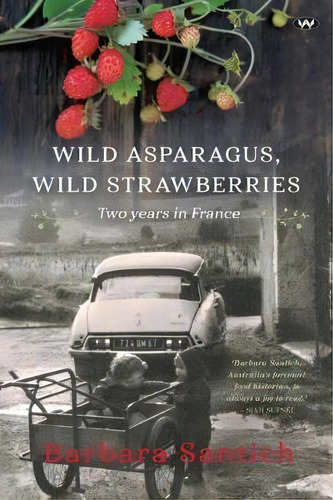 Wild Asparagus, Wild Strawberries, De Barbara Santich. Editorial Wakefield Press, Tapa Blanda En Inglés