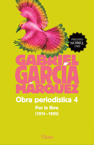 Obra periodística 4. Por la libre (1974-1995) (2015), de García Márquez, Gabriel. Serie Fuera de colección Editorial Diana México, tapa blanda en español, 2016