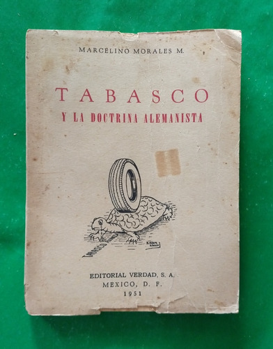 Tabasco Y La Doctrina Alemanista . Marcelino Morales M.