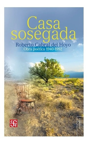 Casa Sosegada. Obra Poética 1940-1992, De Roberto Cabral Del Hoyo. Editorial Fondo De Cultura Económica En Español