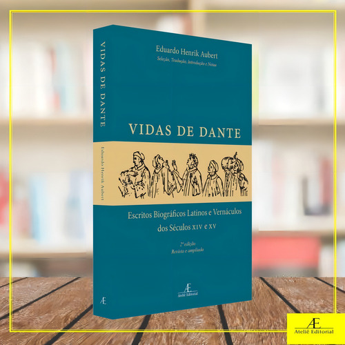 Vidas de Dante: Escritos Biográficos Latinos e Vernáculos dos Séculos XIV e XV, de Aubert, Eduardo Henrik. Editorial Ateliê Editorial, capa mole em português, 2022