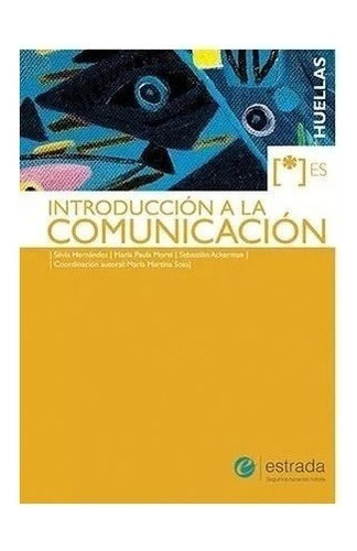 Introduccion A La Comunicacion - Huellas - Estrada