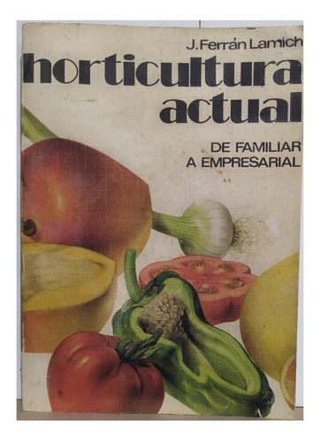 Horticultura Actual De Familiar A Empresarial  J. Ferran La