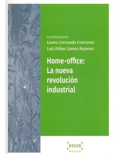 Home Office: La Nueva Revolución Industrial, De Coronado Contreras, Laura. Serie N/a, Vol. N/a. Editorial Bosch México, Tapa Blanda, Edición 1era Edición En Español, 2020