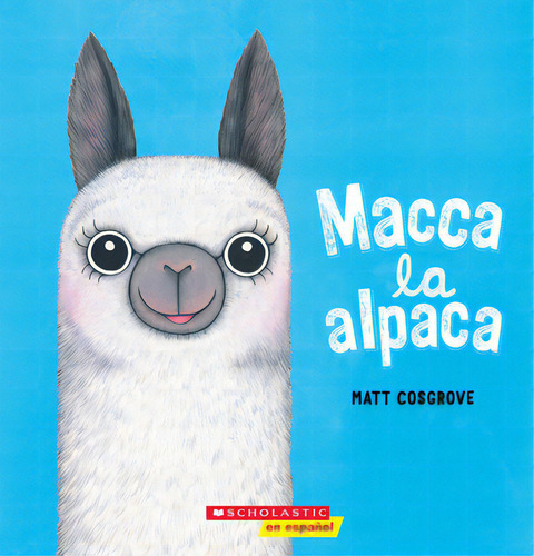 Macca La Alpaca (macca The Alpaca), De Cosgrove, Matt., Vol. 1. Editorial Scholastic En Espanol, Tapa Blanda En Español