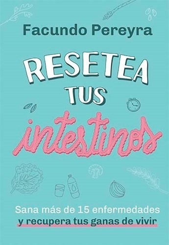 Resetea Tus Intestinos [sana Mas De 15 Enfermedades Y Recup