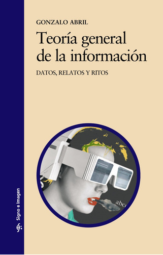 Teoría general de la información, de Abril, Gonzalo. Serie Signo e imagen Editorial Cátedra, tapa blanda en español, 2005