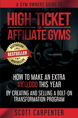 Libro: High-ticket For Affiliate Gyms: How To Make An Extra
