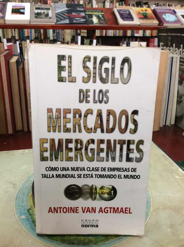 El Siglo De Los Mercados Emergentes Por Antoine Van Agtmael