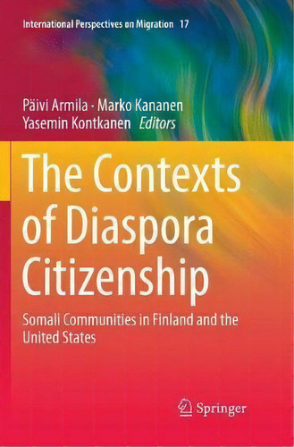 The Contexts Of Diaspora Citizenship : Somali Communities In Finland And The United States, De Paivi Armila. Editorial Springer Nature Switzerland Ag, Tapa Blanda En Inglés