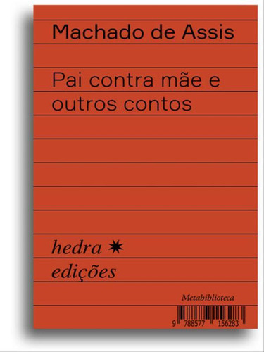 Pai contra mãe e outros contos, de de Assis, Machado. Editora Hedra, capa mole em português