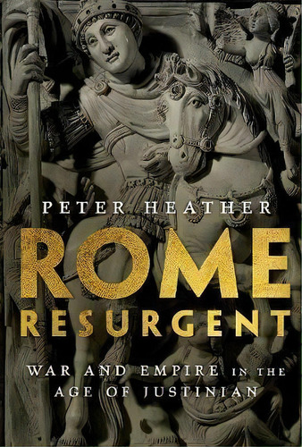 Rome Resurgent : War And Empire In The Age Of Justinian, De Peter Heather. Editorial Oxford University Press Inc, Tapa Blanda En Inglés