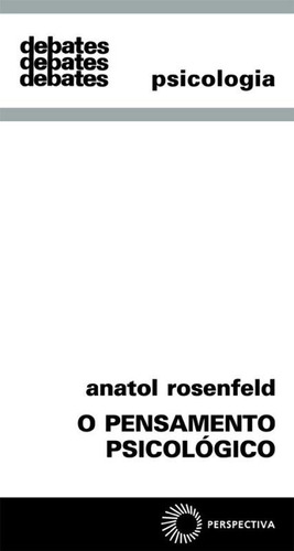 O pensamento psicológico, de Rosenfeld, Anatol. Série Debates Editora Perspectiva Ltda., capa mole em português, 2006