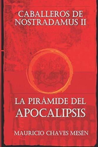 Caballeros De Nostradamus Ii. La Piramide Del..., de Chaves Mesen, Mauri. Editorial Independently Published en español