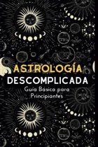 Comprar Astrología Descomplicada: Guía Básica De Astrología Para ...