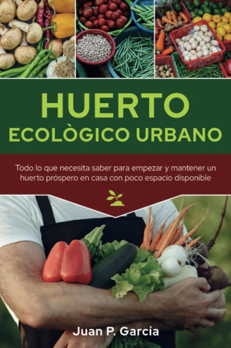 Libro: Huerto Ecológico Urbano: Todo Lo Que Necesita Saber P