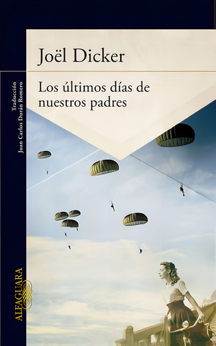 Los últimos días de nuestros padres, de Dicker, Joël. Alfaguara Literatura Editorial Alfaguara, tapa blanda en español, 2014