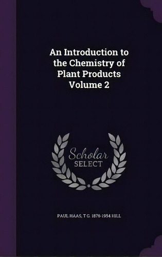 An Introduction To The Chemistry Of Plant Products Volume 2, De Paul Haas. Editorial Palala Press, Tapa Dura En Inglés