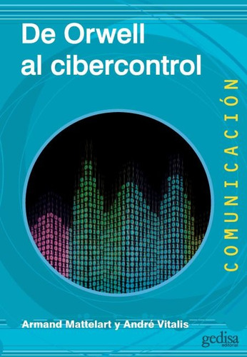 Armand Mattelart y Andre Vitalis De Orwell al cibercontrol Editorial Gedisa