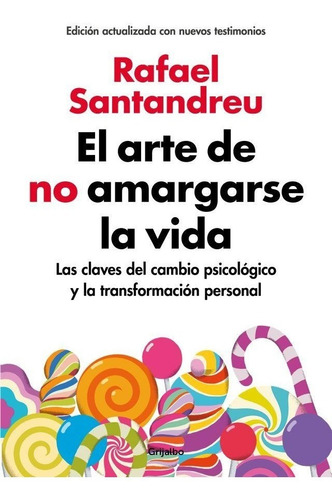 El arte de no amargarse la vida, de Rafael Santandreu. Editorial Grijalbo, tapa blanda en español, 2018