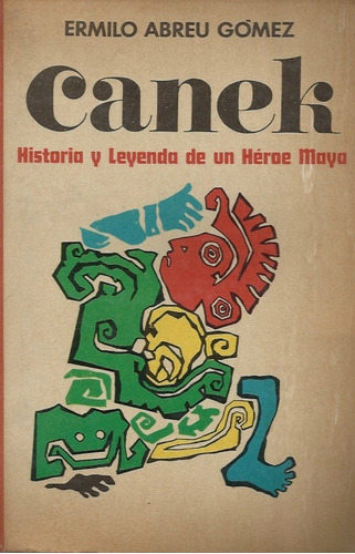 Canek  Historia Y Leyenda De Un Heroe Maya