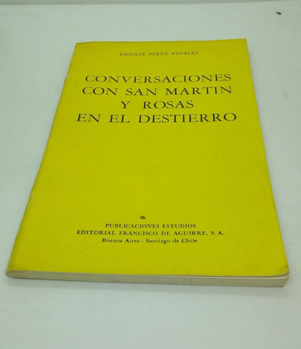 Conversaciones Con San Martín Y Rosas En El Destierro Y...