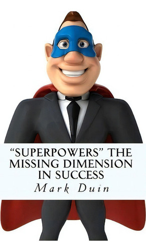 Superpowers The Missing Dimension In Success, De Mr Mark Edward Duin. Editorial Business Without Limits Llc, Tapa Blanda En Inglés