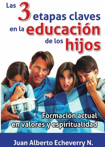 Las 3 Etapas Claves En La Educación De Los Hijos, De Juan Echeverri. Editorial La Tinaja, Tapa Blanda En Español, 2018