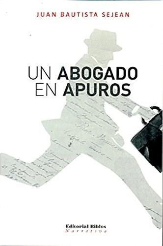 Un Abogado En Apuros - Sejean, Juan Bautista