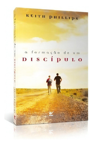 A Formação De Um Discípulo, de Keith Phillips. Editora Vida, capa mole em português, 2011