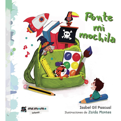 Ponte mi mochila, de Gil Pascual , Isabel.. Editorial Mr. Momo, tapa blanda, edición 1.0 en español, 2032