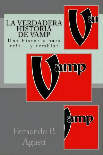 La Verdadera Historia De Vamp, De Fernando P Agusti. Editorial Createspace Independent Publishing Platform, Tapa Blanda En Español