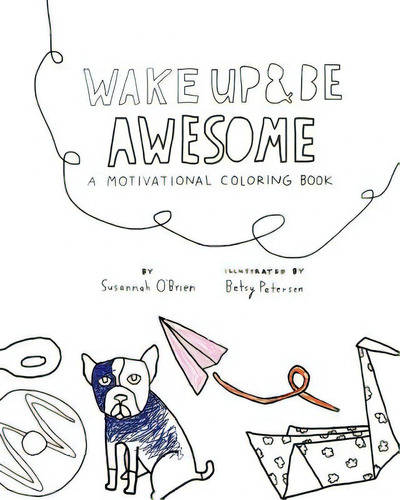 Wake Up And Be Awesome: A Motivational Coloring Book, De Petersen, Betsy. Editorial Lightning Source Inc, Tapa Blanda En Inglés