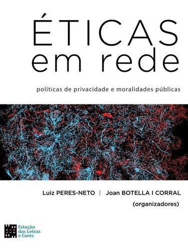 Éticas Em Rede. Políticas De Privacidade E Moralidades Pú