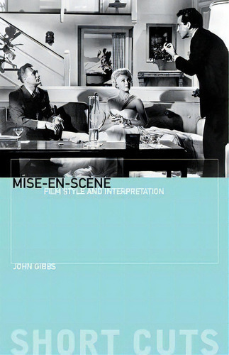 Mise-en-scene - Film Style And Interpretation, De John Gibbs. Editorial Wallflower Press, Tapa Blanda En Inglés