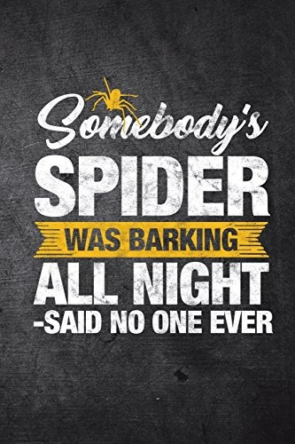 Somebodys Spider Was Barking All Night Said No One Ever Funn