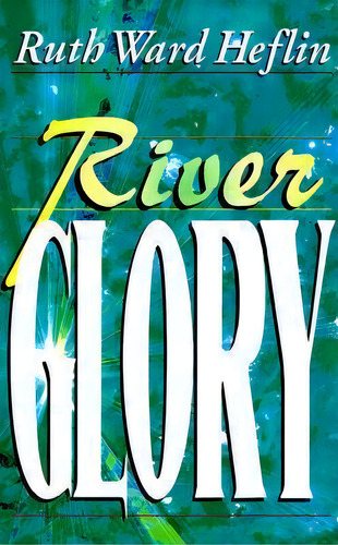 River Glory, De Ruth Ward Heflin. Editorial Mcdougal Publishing Company, Tapa Blanda En Inglés
