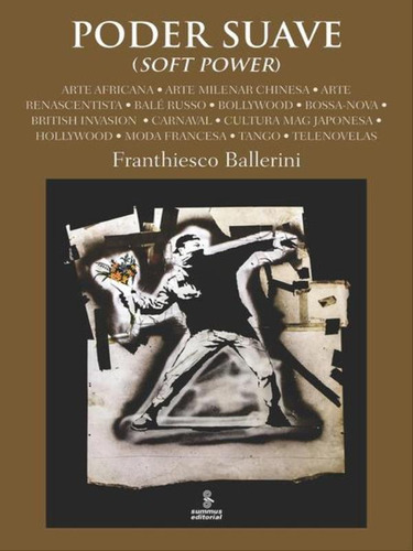 Poder Suave (soft Power), De Ballerini, Franthiesco. Editora Summus Editorial, Capa Mole, Edição 1ª Edição - 2017 Em Português