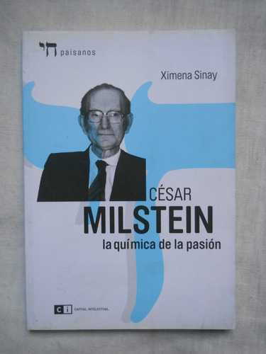 Cesar Milstein. La Quimica De La Pasion.  Ximena Sinay. 