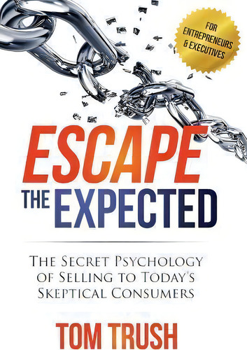 Escape The Expected, De Tom Trush. Editorial Createspace Independent Publishing Platform, Tapa Blanda En Inglés