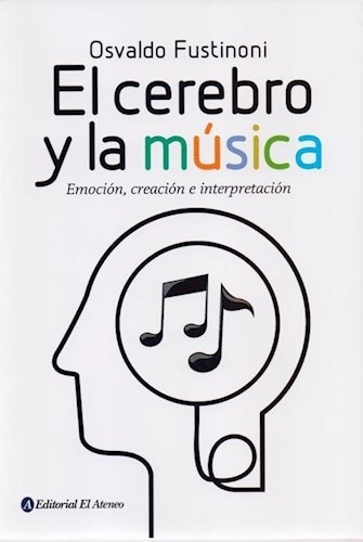 El Cerebro Y La Musica - Osvaldo Fustinoni - El Ateneo