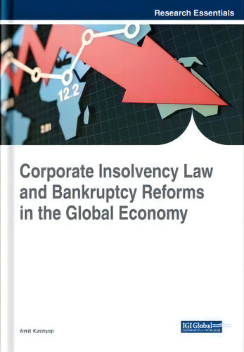 Corporate Insolvency Law And Bankruptcy Reforms In The Global Economy, De Amit Kashyap. Research Essentials, Vol. 1. Editorial Igi Global, Tapa Dura En Inglés