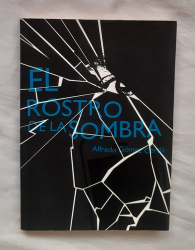 El Rostro De La Sombra Alfredo Gomez Cerda Libro Original 