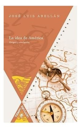 Idea De America,la - Abellan-garcia Gonzalez, Jose Luis